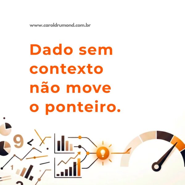 Dado sem contexto não move o ponteiro: o método para entregar clareza